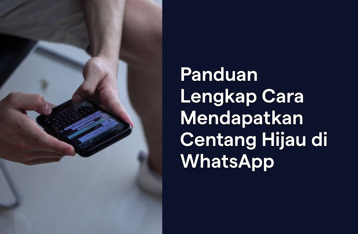 Panduan Lengkap Cara Mendapatkan WhatsApp Centang Hijau (Verified Badge)