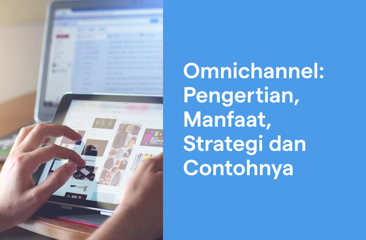 Omnichannel: Pengertian, Manfaat, Strategi dan Contohnya