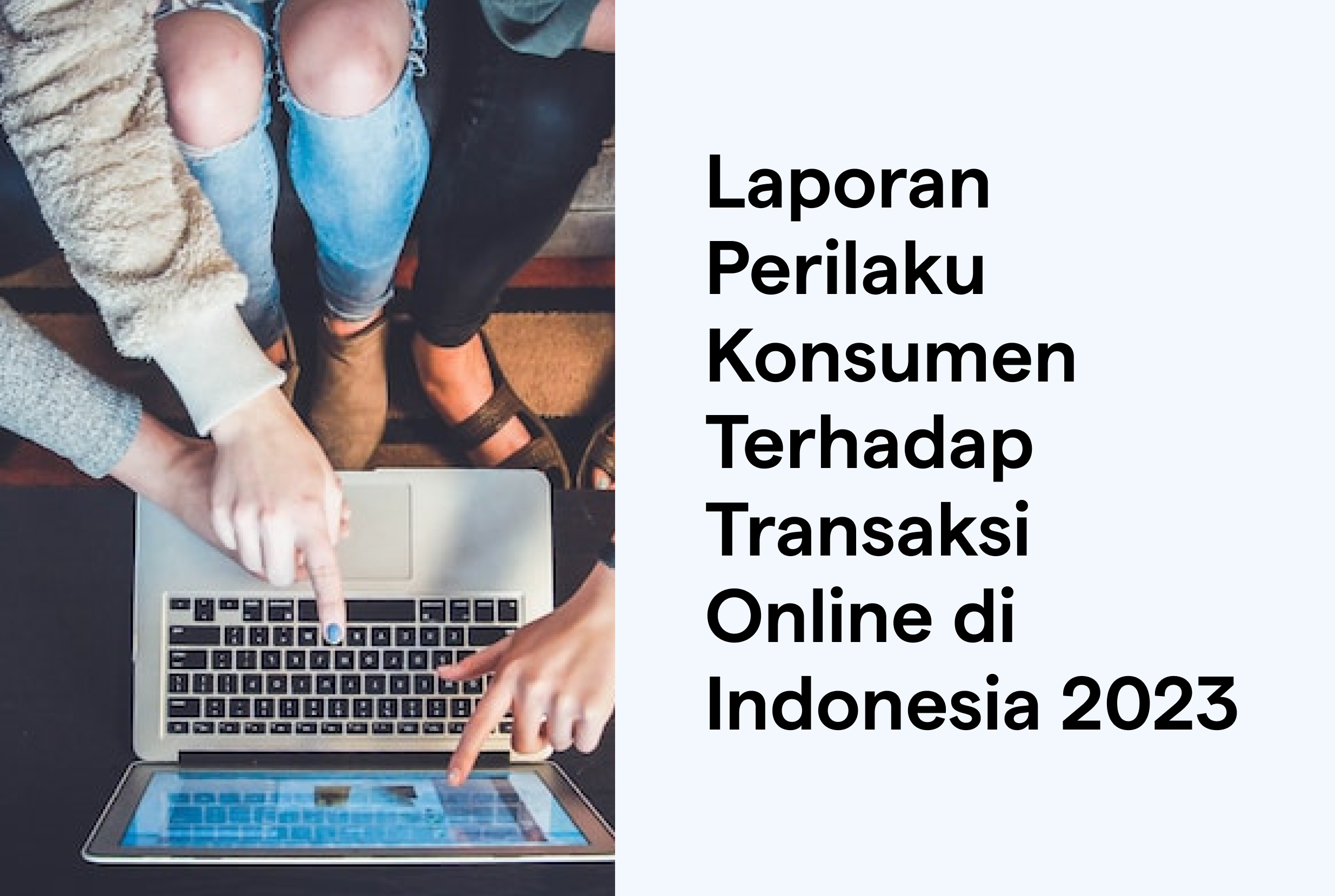 Laporan Perilaku Konsumen Terhadap Transaksi Online 2023