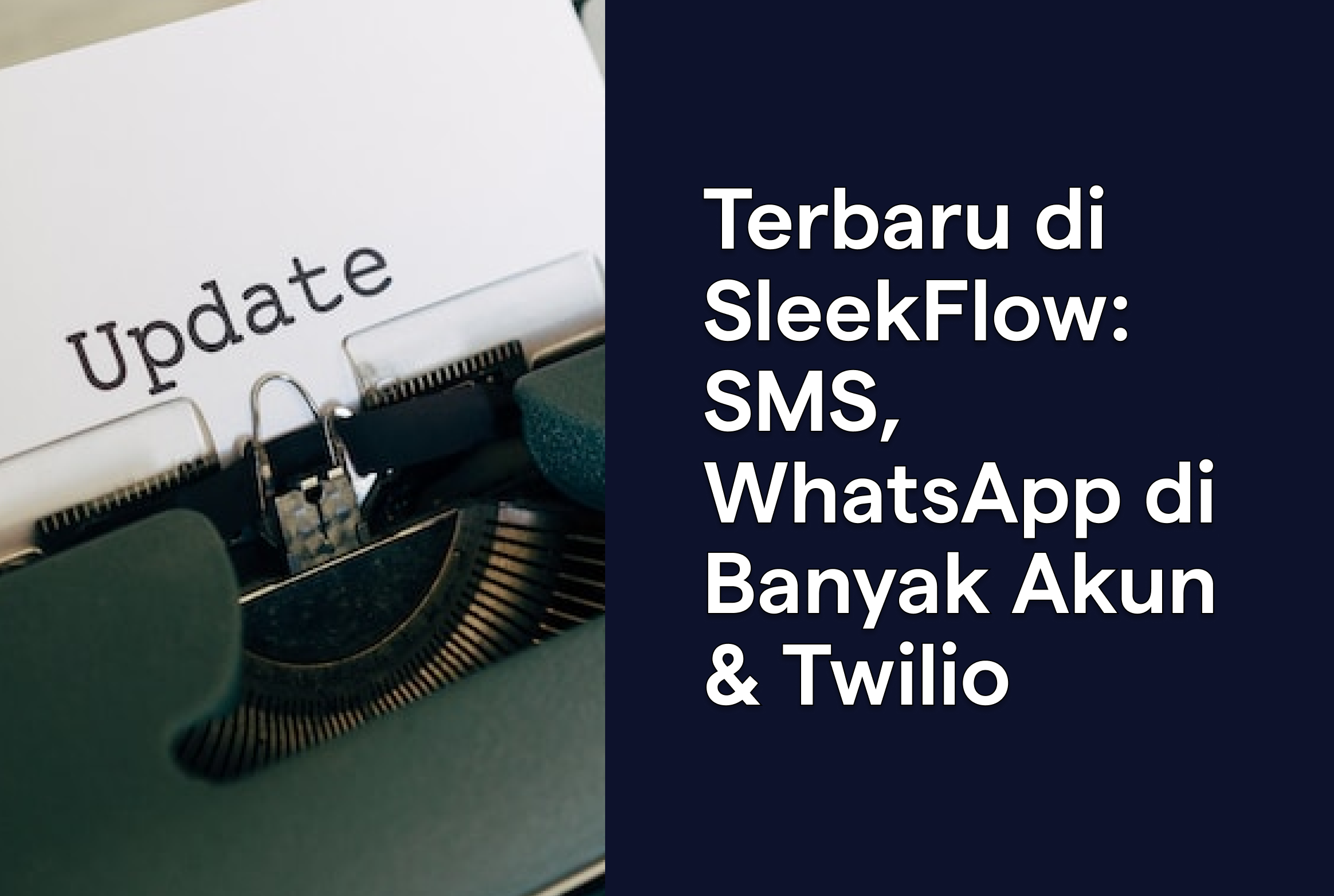 Terbaru di SleekFlow: SMS, WhatsApp di Banyak Akun & Twilio