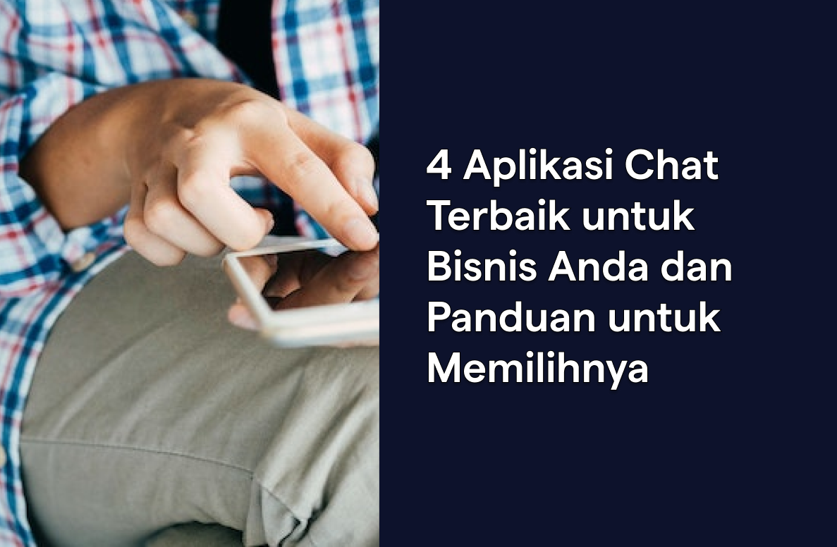 4 Aplikasi Chat Terbaik untuk Bisnis Anda dan Panduan untuk Memilihnya