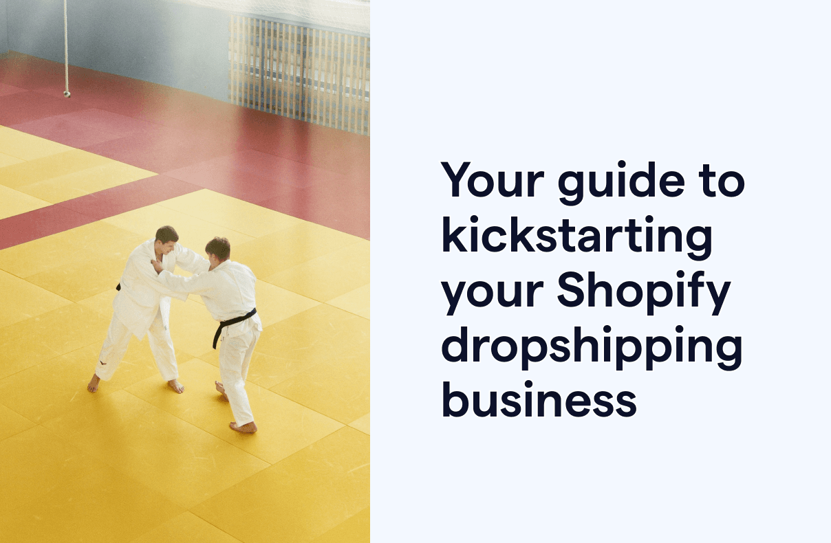 Your guide to kickstarting your Shopify Dropshipping Business