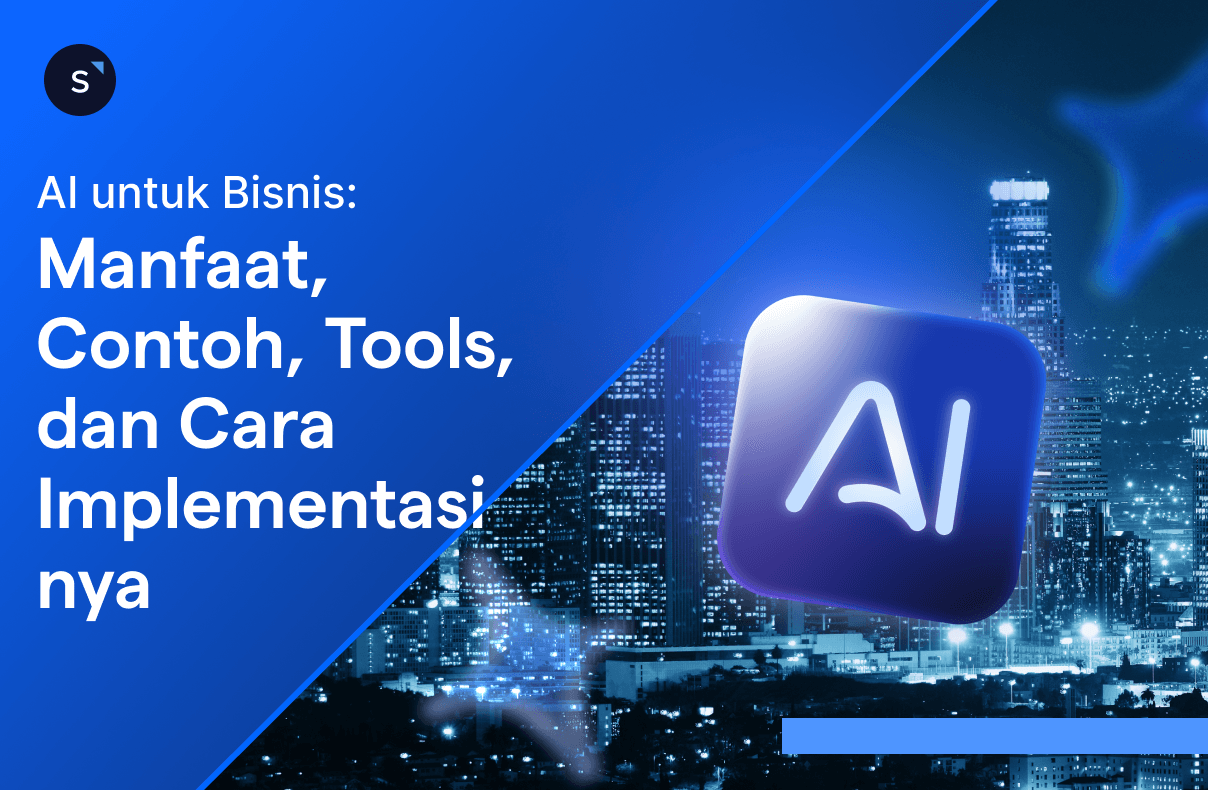AI Untuk Bisnis Panduan lengkap mulai dari manfaat, contoh, tools dan cara implementasinya